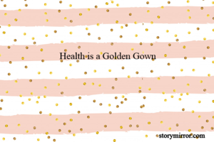 Health is a Golden Gown