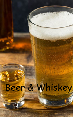 Beer & Whiskey