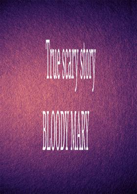 True Scary Story  - Bloody Mary
