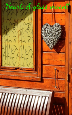 Heart: A Glass Vessel!