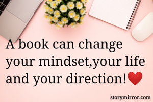 A book can change your mindset,your life and your direction!❤