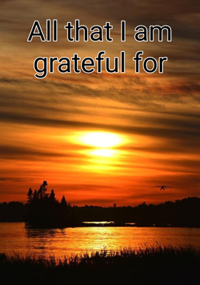 All That I Am Grateful For
