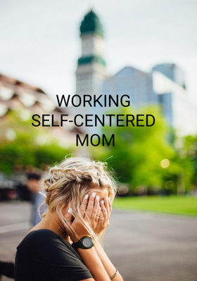 Working Self-Centered Mom