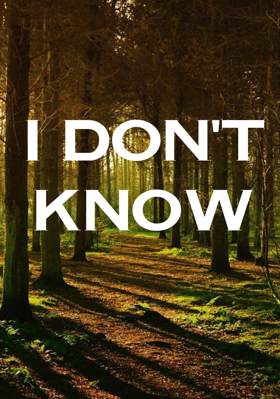 I dDon't Know