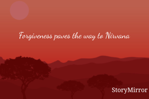 Forgiveness paves the way to Nirvana
