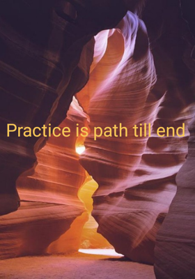 Practice Is Path Till End