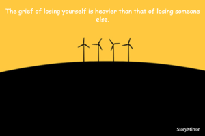The grief of losing yourself is heavier than that of losing someone else.
#quotesdaily