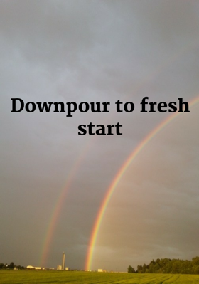 Downpour to fresh start