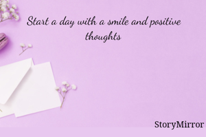 Start a day with a smile and positive thoughts