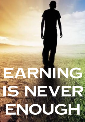 Earning is Never Enough