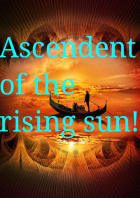 Ascendant Of The Rising sun!