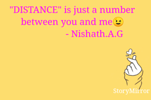"DISTANCE" is just a number between you and me😘😉
                  - Nishath.A.G
