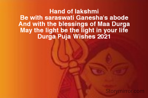 Hand of lakshmi,
Be with saraswati, Ganesha's abode
And with the blessings of Maa Durga
May the light be the light in your life
Durga Puja Wishes 2021