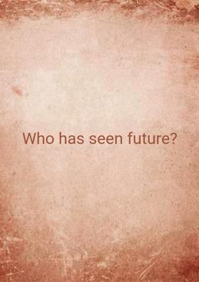 Who Has Seen Future?