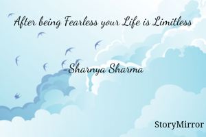 After being Fearless your Life is Limitless

                                                
-Sharnya Sharma