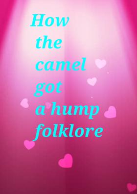 How The Camel Got a Hump Folk