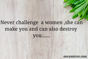 Never challenge ...