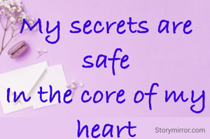 My secrets are safe
In the core of my heart
I locked my Diary
With secret code 
If you say with 
Full of love 
I open my dairy infront you

