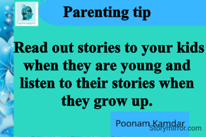 Parenting tip

 Read out stories to your kids when they are young and listen to their stories when they grow up.