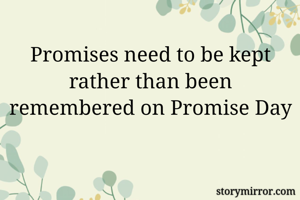 Promises need to be kept rather than been remembered on Promise Day