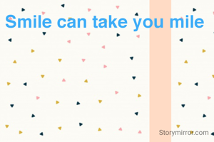 Smile can take you mile 