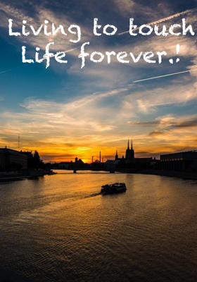 Living To Touch Life Forever.!