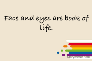 Face and eyes are book of life.