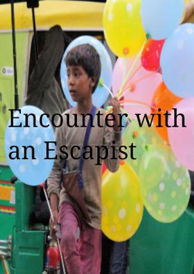 Encounter With An Escapist