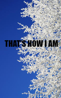 That's How I Am
