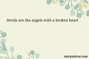 Devils are the angels with a broken heart