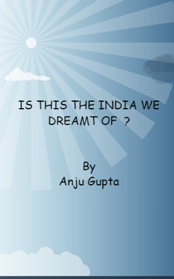 IS THIS THE INDIA WE DREAMT OF?