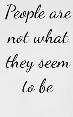People are not what they seem to be