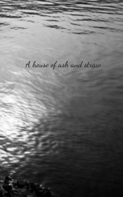 A house of ash and straw
