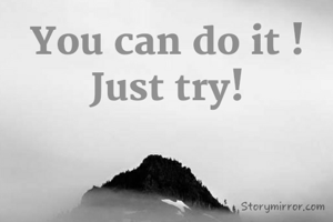 You can do it !
Just try!