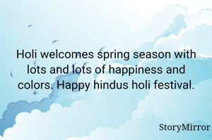 Holi welcomes spring season with lots and lots of happiness and colors. Happy hindus holi festival.