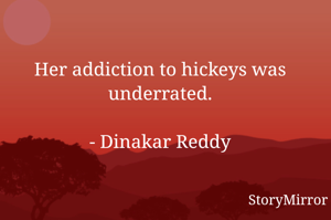 Her addiction to hickeys was underrated.

- Dinakar Reddy