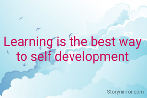 Learning is the best way to self development