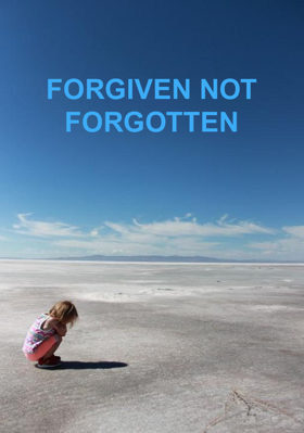 Forgiven Not Forgotten