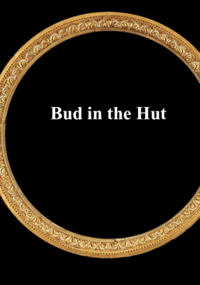 Bud in the Hut