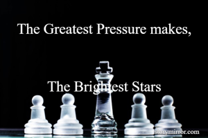 The Greatest Pressure makes,


The Brightest Stars