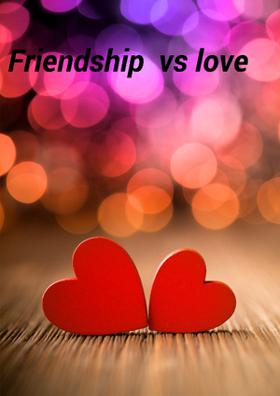 Friendship VS Love