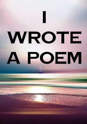 I Wrote A Poem