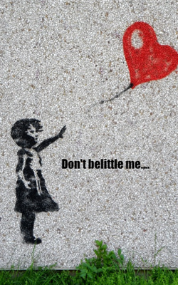 Don't Belittle Me....