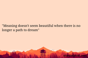 "Meaning doesn't...