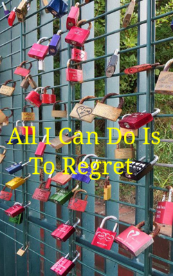All I Can Do Is To Regret