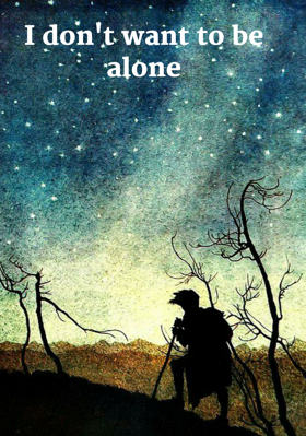 I Don't Want To Be Alone