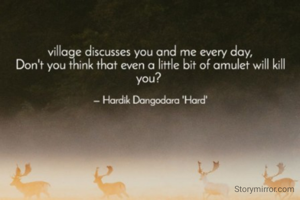  village discusses you and me every day, 
Don't you think that even a little bit of amulet will kill you? 