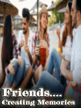 Friends.... Creating Memories
