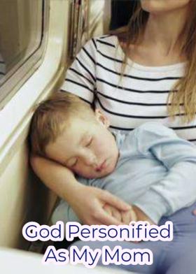 God Personified As My Mom