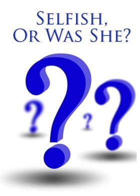 Selfish, Or Was She?